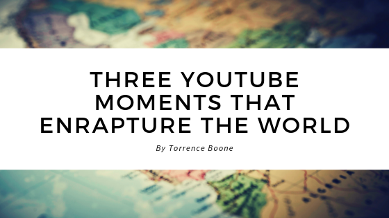 Three YouTube Moments that Enraptured the World