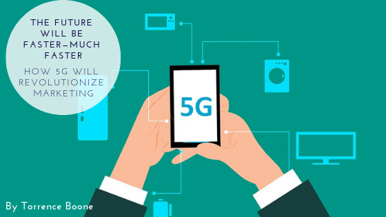 The Future Will Be Faster—much Faster How 5g Will Revolutionize Marketing